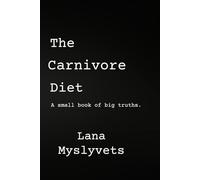 The Carnivore Diet.: A small book of big truths.