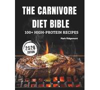 THE CARNIVORE DIET BIBLE: Discover 100+High-Protein Meat-Based Recipes to Boost Energy, Strength, and Joint Health Naturally