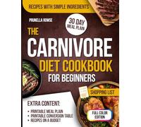 THE CARNIVORE DIET COOKBOOK FOR BEGINNERS: Simple Affordable Meat Recipes with a 30 Day Meal Plan to Reduce Food Stress Boost Energy and Help Beginners Eat with Confidence