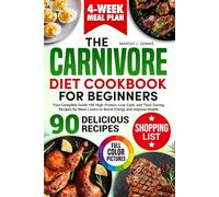 The Carnivore Diet Cookbook for Beginners: Your Complete Guide + 90 High-Protein, Low-Carb, and Time-Saving Recipes for Meat Lovers to Boost Energy and Improve Health