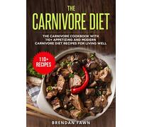 The Carnivore Diet: The Carnivore Cookbook with 110+ Appetizing and Modern Carnivore Diet Recipes for Living Well: 8 (The Carnivore Journey)