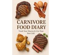 The Carnivore Food Diary: Track Your Macros & Live Your Best Life!