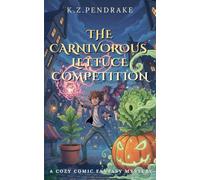 The Carnivorous Lettuce Competition: 3 (The Quibbletown Magical Misadventures)