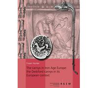 The carnyx in Iron Age Europe: the Deskford carnyx in its European context: 2 Bände: 146 (RGZM/LEIZA - Monographien)