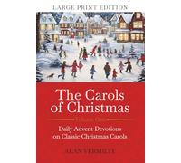 The Carols of Christmas (Large Print Edition): Daily Advent Devotions on Classic Christmas Carols (28-Day Devotional for Christmas and Advent) (The Devotional Hymn Series)