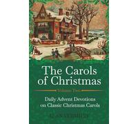 The Carols of Christmas Volume 2: Daily Advent Devotions on Classic Christmas Carols (28-Day Devotional for Christmas and Advent) (The Devotional Hymn Series)