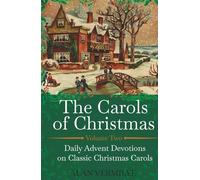 The Carols of Christmas Volume 2: Daily Advent Devotions on Classic Christmas Carols (28-Day Devotional for Christmas and Advent) (The Devotional Hymn Series)