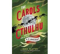 The Carols of Cthulhu: Horrifying Holiday Hymns from the Lore of H. P. Lovecraft
