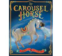 The Carousel Horse : An enchanting story about following your dreams and finding your place
