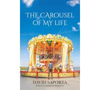 The Carousel Of My Life: Memoir of David Saporta