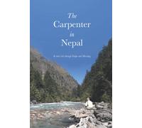 The Carpenter in Nepal: In tents trek through upper Dolpo and the Kingdom of Mustang