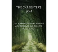 The Carpenter’s Son: The Making and Meaning of a Controversial Biblical Horror Film
