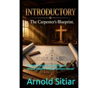 The Carpenter's Blueprint: “Build a life of precision, purpose, and spiritual integrity using the ultimate manual”