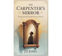 The Carpenter's Mirror: Seeing yourself through the eyes of Christ: 1 (Christian Dawn)