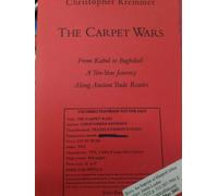 The Carpet Wars: From Kabul to Baghdad: A Ten-Year Journey Along Ancient Trade Routes