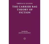 The Carrier Bag Theory of Fiction