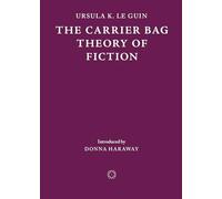 The Carrier Bag Theory of Fiction