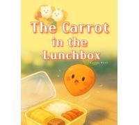 The Carrot in the Lunchbox: A Bumpy Little Journey Inside a Lunchbox