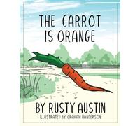 The Carrot Is Orange (Goofy Things by Rusty)