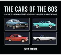 The Cars of the 60s: A History of Cars Manufactured and Assembled in Australia during the 1960s
