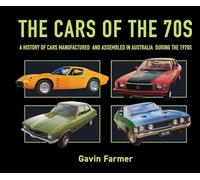 The Cars of the 70s: A history of cars manufactured and assembled in Australia during the 1970s