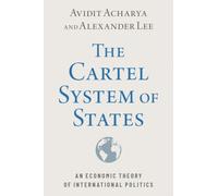 The Cartel System of States : An Economic Theory of International Politics