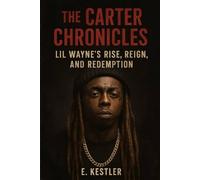 The Carter Chronicles: Lil Wayne’s Rise, Reign, and Redemption
