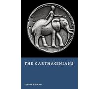 The Carthaginians: Masters of the Western Mediterranean (Forgotten Civilizations)