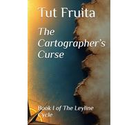 The Cartographer’s Curse: Book I of The Leyline Cycle (The Leyline Cycle: A series about worlds that rewrite themselves.)