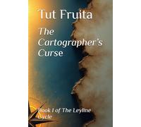 The Cartographer’s Curse: Book I of The Leyline Cycle (The Leyline Cycle: A series about worlds that rewrite themselves.)