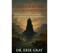 The Cartographers of the Renaissance: How Renaissance Maps May Have Preserved the Old World