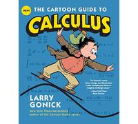 The Cartoon Guide to Calculus: The Witty, Humorous Math Textbook for Students and Eager Learners (Cartoon Guide Series, 21)