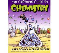The Cartoon Guide to Chemistry: A Humorous Illustrated College-Level Course-From Solubility and the Mole to Biochemistry (Cartoon Guide Series, 10)