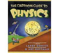 The Cartoon Guide to Physics: A Funny Illustrated Guide Explaining Velocity, Magnetism, Circuits, and Relativity (Cartoon Guide Series)
