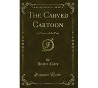 The Carved Cartoon: A Picture of the Past (Classic Reprint)