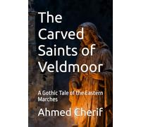 The Carved Saints of Veldmoor: A Gothic Tale of the Eastern Marches