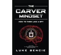 The CARVER Mindset: How to Think Like a Spy