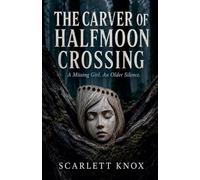 The Carver Of Halfmoon Crossing: 1 (The Hollow Carved Faces)
