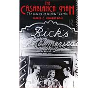 The Casablanca Man: The Cinema of Michael Curtiz