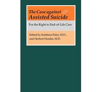 The Case Against Assisted Suicide: For the Right to End-of-Life Care