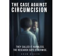 The Case Against Circumcision: They Called It Harmless: The Research Says Otherwise