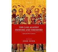 The Case Against Diodore and Theodore by John Behr - 9780198800217