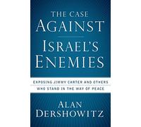 The Case Against Israel's Enemies: Exposing Jimmy Carter and Others Who Stand in the Way of Peace