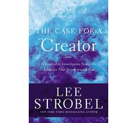 The Case for a Creator: A Journalist Investigates Scientific Evidence That Points Toward God (Case for ... Series)