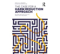 The Case for a Harm Reduction Approach : Beyond One-Size-Fits-All Addiction Treatment