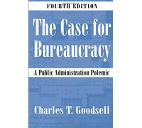 The Case for Bureaucracy: A Public Administration Polemic