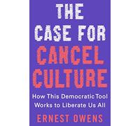 The Case for Cancel Culture: How This Democratic Tool Works to Liberate Us All