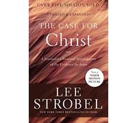 The Case for Christ – A Journalist's Personal Investigation of the Evidence for Jesus