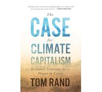 The Case For Climate Capitalism: Economic Solutions for a Planet in Crisis