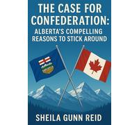 The Case for Confederation: Alberta's Compelling Reasons to Stick Around